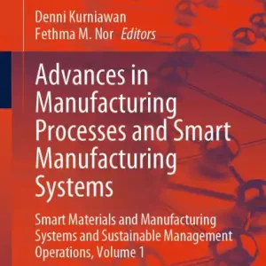 Deal Advances in Manufacturing Processes and Smart Manufacturing Systems: Smart Materials and Manufacturing Systems and Sustainable Management Operations, Volume 1