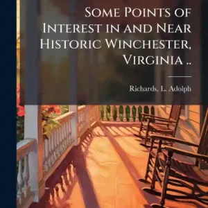 In Demand Some Points of Interest in and Near Historic Winchester, Virginia ..