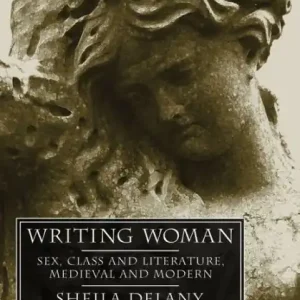 Writing Woman: Sex, Class and Literature, Medieval and Modern Express Delivery