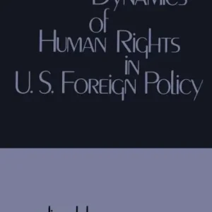 Worldwide Shipping The Dynamics of Human Rights in United States Foreign Policy