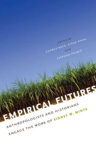 Empirical Futures: Anthropologists and Historians Engage the Work of Sidney W. Mintz Brand New