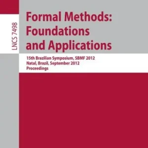Formal Methods: Foundations and Applications: 15th Brazilian Symposium, SBMF 2012, Natal, Brazil, September 23-28, 2012. Proceedings Professional Grade