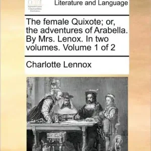 The Female Quixote; Or, the Adventures of Arabella. by Mrs. Lenox. in Two Volumes. Volume 1 of 2 Wholesale