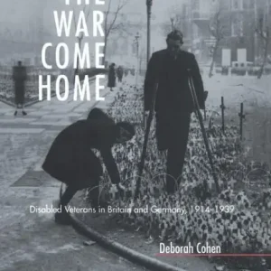 Place Order The War Come Home: Disabled Veterans in Britain and Germany, 1914-1939