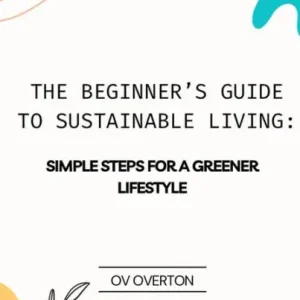 The Beginner's Guide To Sustainable Living: Simple Steps For A Greener Lifestyle Handmade