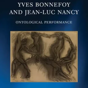 Special Offer Yves Bonnefoy and Jean-Luc Nancy: Ontological Performance