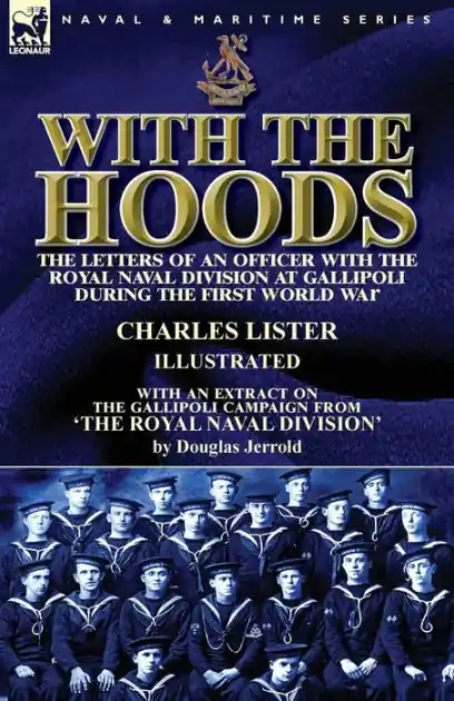 Trending With the Hoods: the Letters of an Officer with the Royal Naval Division at Gallipoli during the First World War, With an Extract on the Gallipoli Campaign from 'The Royal Naval Division'