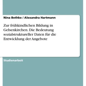 Special Discount Zur frühkindlichen Bildung in Gelsenkirchen. Die Bedeutung sozialstruktureller Daten für die Entwicklung der Angebote