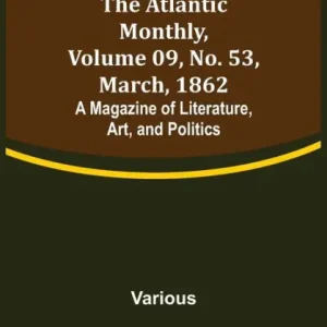 Holiday Sale The Atlantic Monthly, Volume 09, No. 53, March, 1862; A Magazine of Literature, Art, and Politics