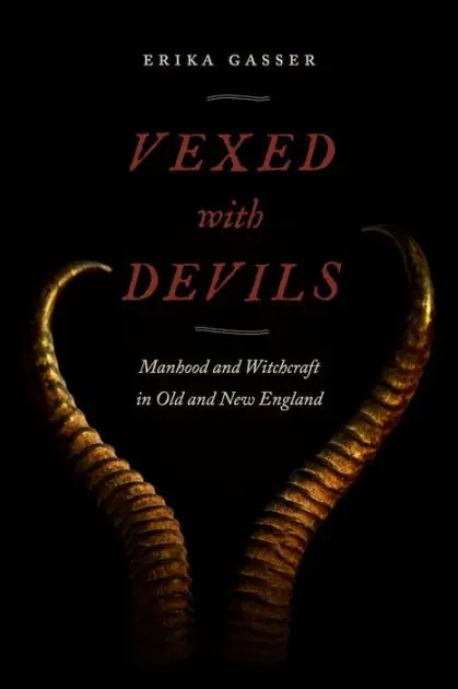 Vexed with Devils: Manhood and Witchcraft in Old and New England Today Only