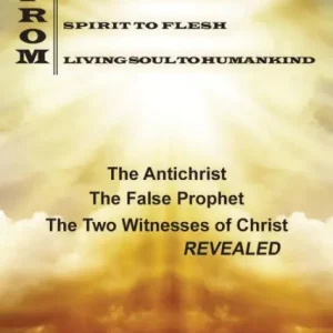 Premium From Heaven To Earth From Spirit To Flesh From Living Soul To Humankind The Antichrist The False Prophet The Two Witness