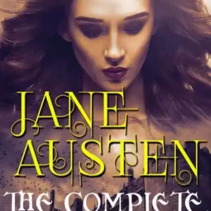 Mega Sale The Complete Works of Jane Austen. Illustrated: Pride and Prejudice, Sense and Sensibility, Mansfield Park, Northanger Abbey, Emma and others