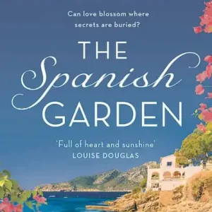 The Spanish Garden: Escape to sunny Spain with this absolutely gorgeous and unputdownable summer romance! Buy Today