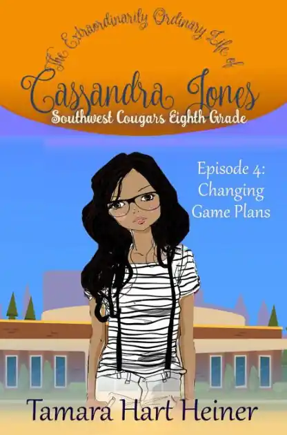 Episode 4: Changing Game Plans: The Extraordinarily Ordinary Life of Cassandra Jones (Southwest Cougars Eighth Grade, #4) Reduced Price