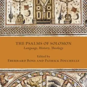 The Psalms of Solomon: Language, History, Theology Don’t Miss Out