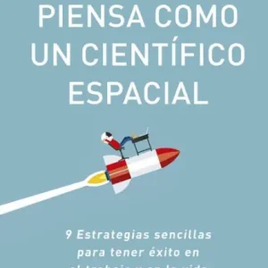 Express Delivery Piensa como un Científico Espacial (Think like a rockect scientist Spanish Edition): 9 Estrategias sencillas para tener éxito en el trabajo y en la vida