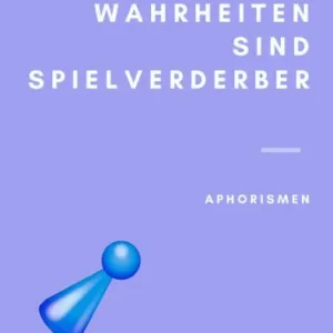 New Arrival Wahrheiten sind Spielverderber: Aphorismen