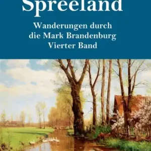Weekend Sale Spreeland (Groï¿½druck): Wanderungen durch die Mark Brandenburg Vierter Band