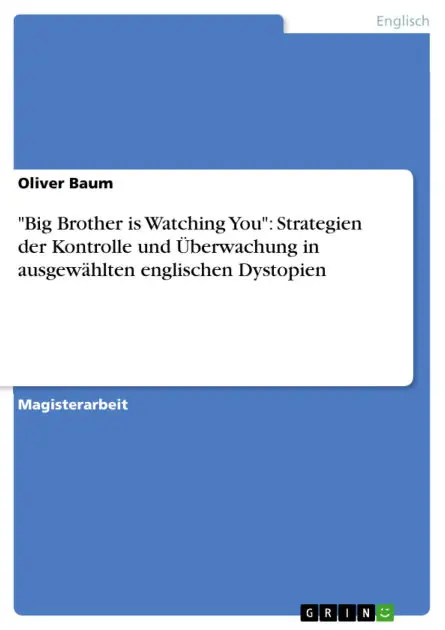 "Big Brother is Watching You": Strategien der Kontrolle und Überwachung in ausgewählten englischen Dystopien Top Rated