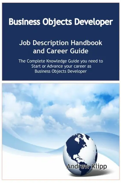 The Business Objects Developer Job Description Handbook and Career Guide: The Complete Knowledge Guide you need to Start or Advance your career as Application Developer. Practical Manual for Job-Hunters and Career-Changers. Fan Favorite