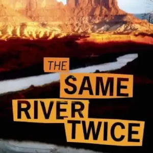 Last Chance The Same River Twice