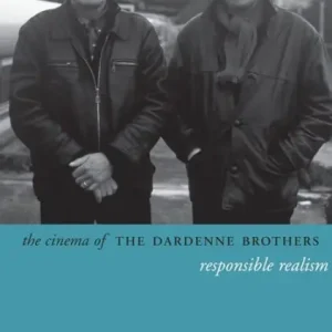 The Cinema of the Dardenne Brothers: Responsible Realism Must Have