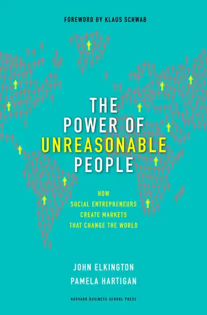 Free Delivery The Power of Unreasonable People: How Social Entrepreneurs Create Markets That Change the World