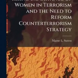 Rising Importance of Women in Terrorism and the Need to Reform Counterterrorism Strategy Limited Time