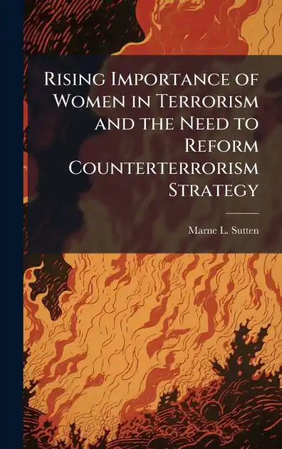 Rising Importance of Women in Terrorism and the Need to Reform Counterterrorism Strategy Limited Time