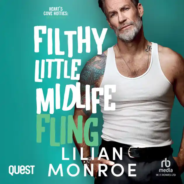 Filthy Little Midlife Fling: A Neighbors to Lovers Romance: Heart's Cove Hotties Book 10 Sale