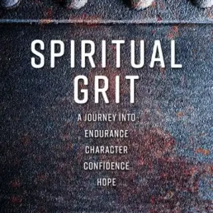 Deal Spiritual Grit: A Journey Into Endurance. Character. Confidence. Hope.