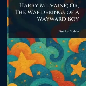 Harry Milvaine; Or, The Wanderings of a Wayward Boy Bulk Order