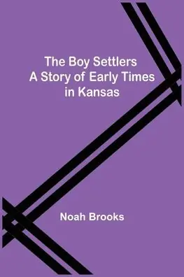 Fan Favorite The Boy Settlers: A Story of Early Times in Kansas