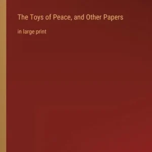 Affordable The Toys of Peace, and Other Papers: in large print