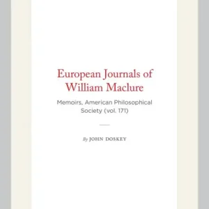 Exclusive European Journals of William Maclure: Memoirs, American Philosophical Society (vol. 171)