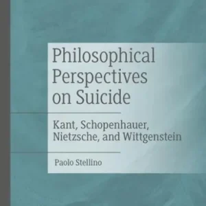 Exclusive Offer Philosophical Perspectives on Suicide: Kant, Schopenhauer, Nietzsche, and Wittgenstein