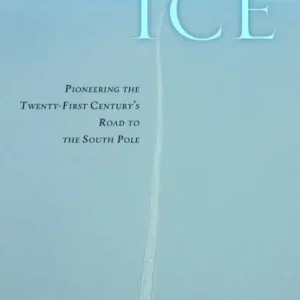Blazing Ice: Pioneering the Twenty-first Century's Road to the South Pole Low Price