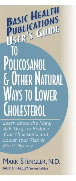 User's Guide to Policosanol & Other Natural Ways to Lower Cholesterol: Learn about the Many Safe Ways to Reduce Your Cholesterol and Lower Your Risk of Heart Disease Fast Shipping