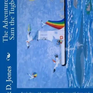 Fresh Stock The Adventures of Sam the Tugboat: Book One - 10 exciting adventures with Sam and his many friends in and around the waters of the idyllic coastal community of Beach Harbor!