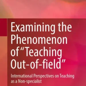 Viral Examining the Phenomenon of "Teaching Out-of-field": International Perspectives on Teaching as a Non-specialist