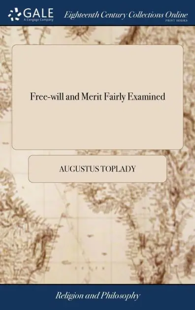 Limited Offer Free-Will and Merit Fairly Examined: Or, Men Not Their Own Saviors. the Substance of a Sermon, Preached, in the Parish Church of St. Anne, Black-Friars, London, on Wednesday, May 25, 1774. by Augustus Toplady, ...