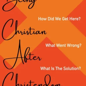 No Minimum Order Being Christian after Christendom: Where Are We? How Did We Get Here? What Went Wrong? What Is the Solution?