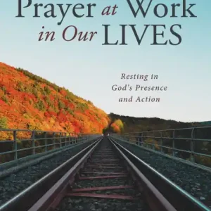 Contemplative Prayer at Work in Our Lives: Resting in God's Presence and Action Same Day Shipping