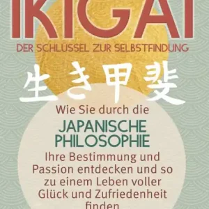 New Release Ikigai - Der SchlÃ¯Â¿Â½ssel zur Selbstfindung: Wie Sie durch die japanische Philosophie Ihre Bestimmung und Passion entdecken und so zu einem Leben voller GlÃ¯Â¿Â½ck und Zufriedenheit finden (inkl. Workbook)
