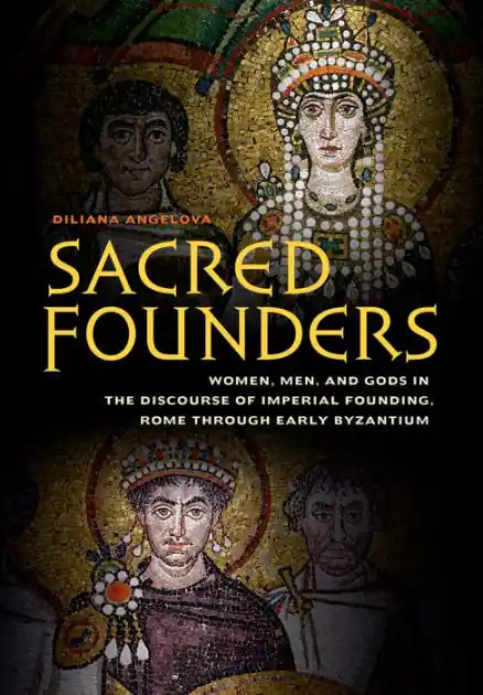 Sacred Founders: Women, Men, and Gods in the Discourse of Imperial Founding, Rome through Early Byzantium Trending
