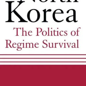 North Korea: The Politics of Regime Survival: The Politics of Regime Survival Special Offer