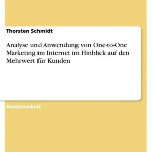 Crafted Analyse und Anwendung von One-to-One Marketing im Internet im Hinblick auf den Mehrwert für Kunden