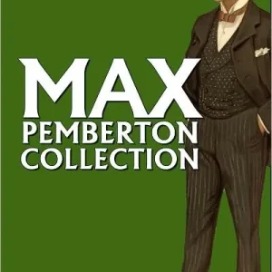 Seasonal Sale The Max Pemberton Collection: 10 Novels in One Volume