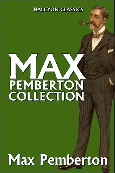 Seasonal Sale The Max Pemberton Collection: 10 Novels in One Volume
