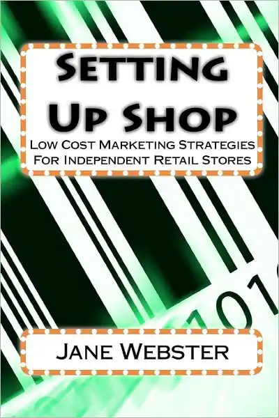 Setting Up Shop: Low Cost Marketing Strategies For Independent Retail Stores Warranty Included